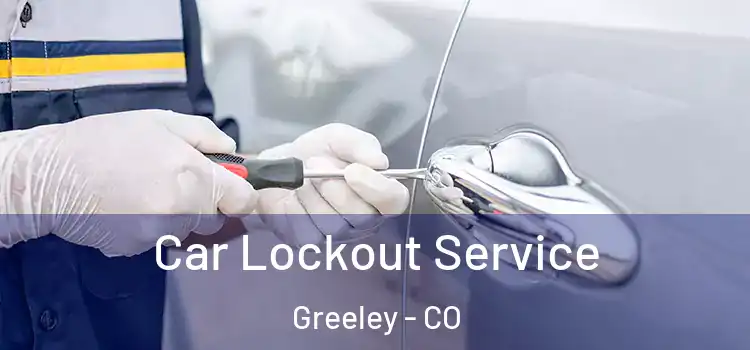  Car Lockout Service Greeley - CO