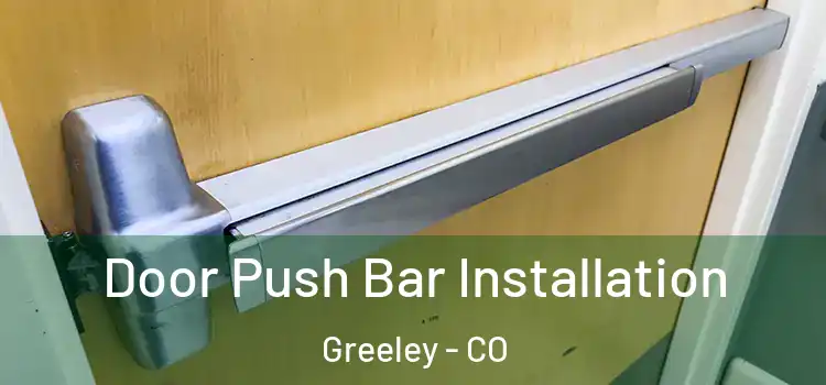 Door Push Bar Installation Greeley - CO