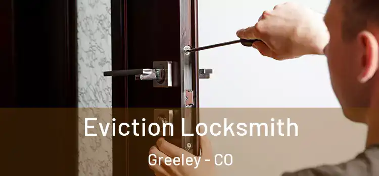 Eviction Locksmith Greeley - CO