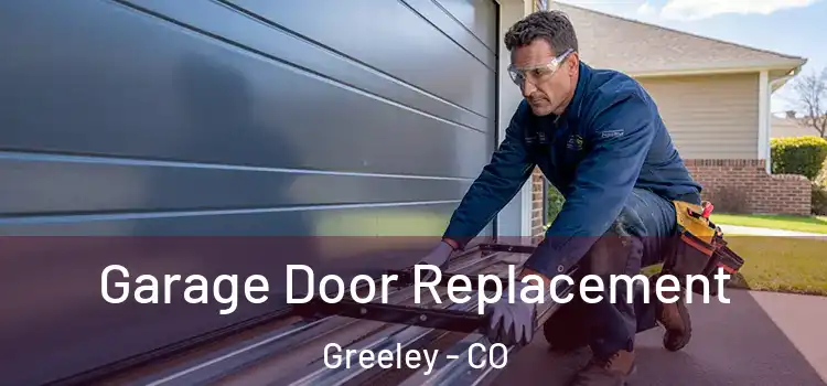  Garage Door Replacement Greeley - CO