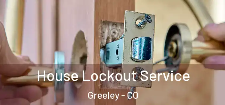  House Lockout Service Greeley - CO