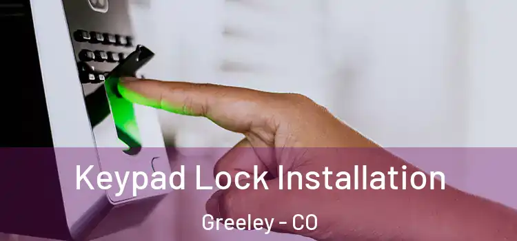 Keypad Lock Installation Greeley - CO