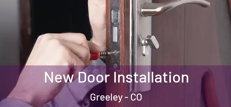 New Door Installation Greeley - CO