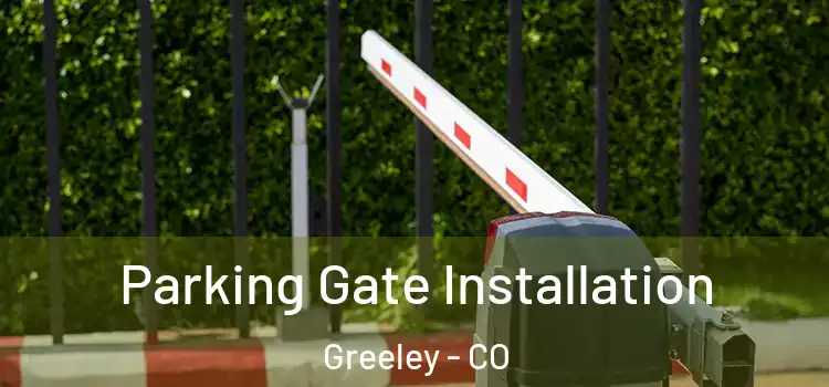 Parking Gate Installation Greeley - CO