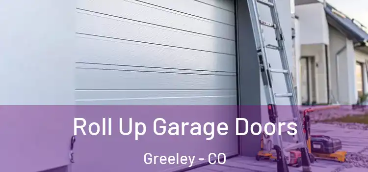  Roll Up Garage Doors Greeley - CO